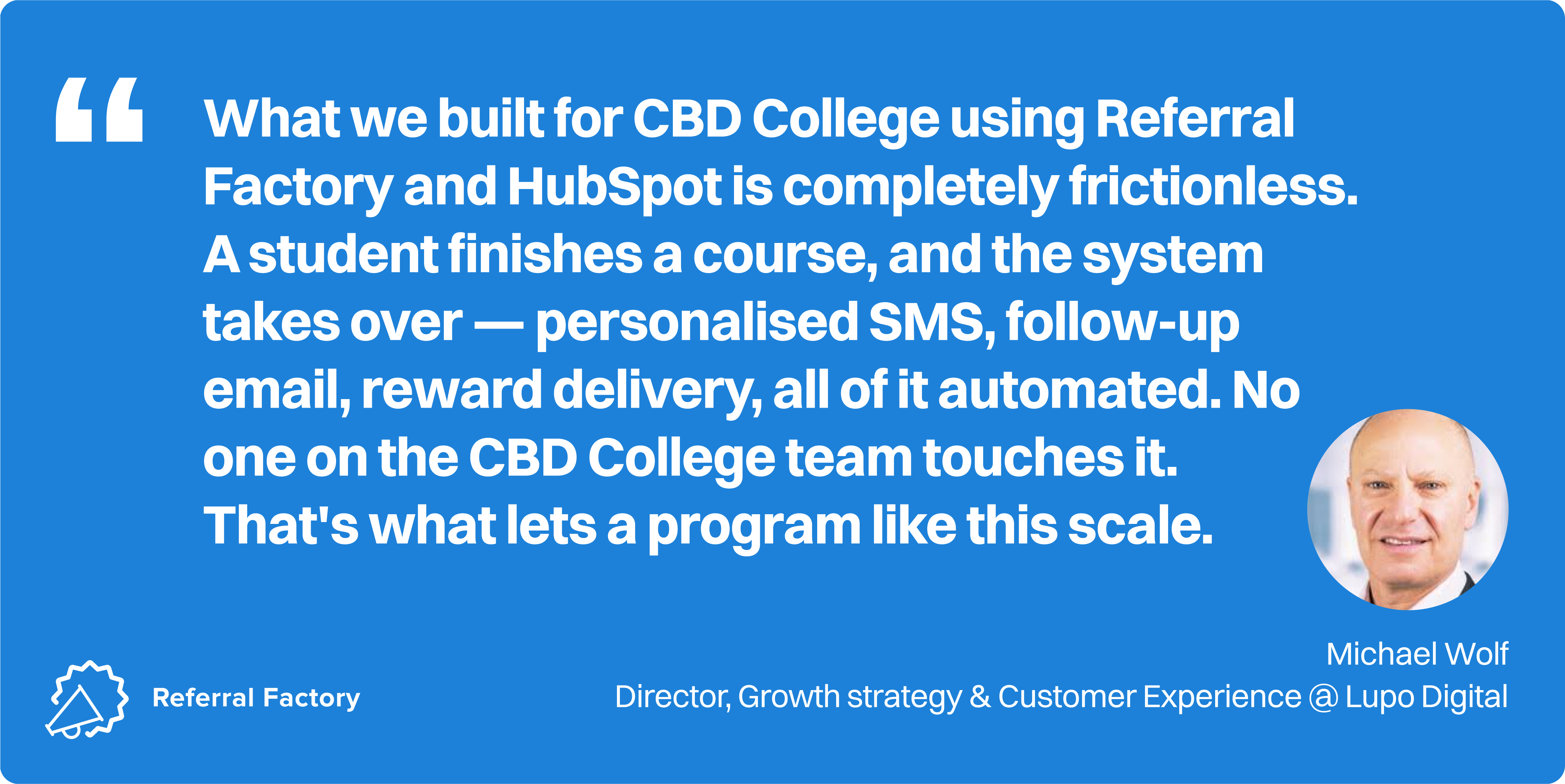 Quote card from Michael Wolf, Director of Growth Strategy and Customer Experience at Lupo Digital, on the CBD College referral program automation