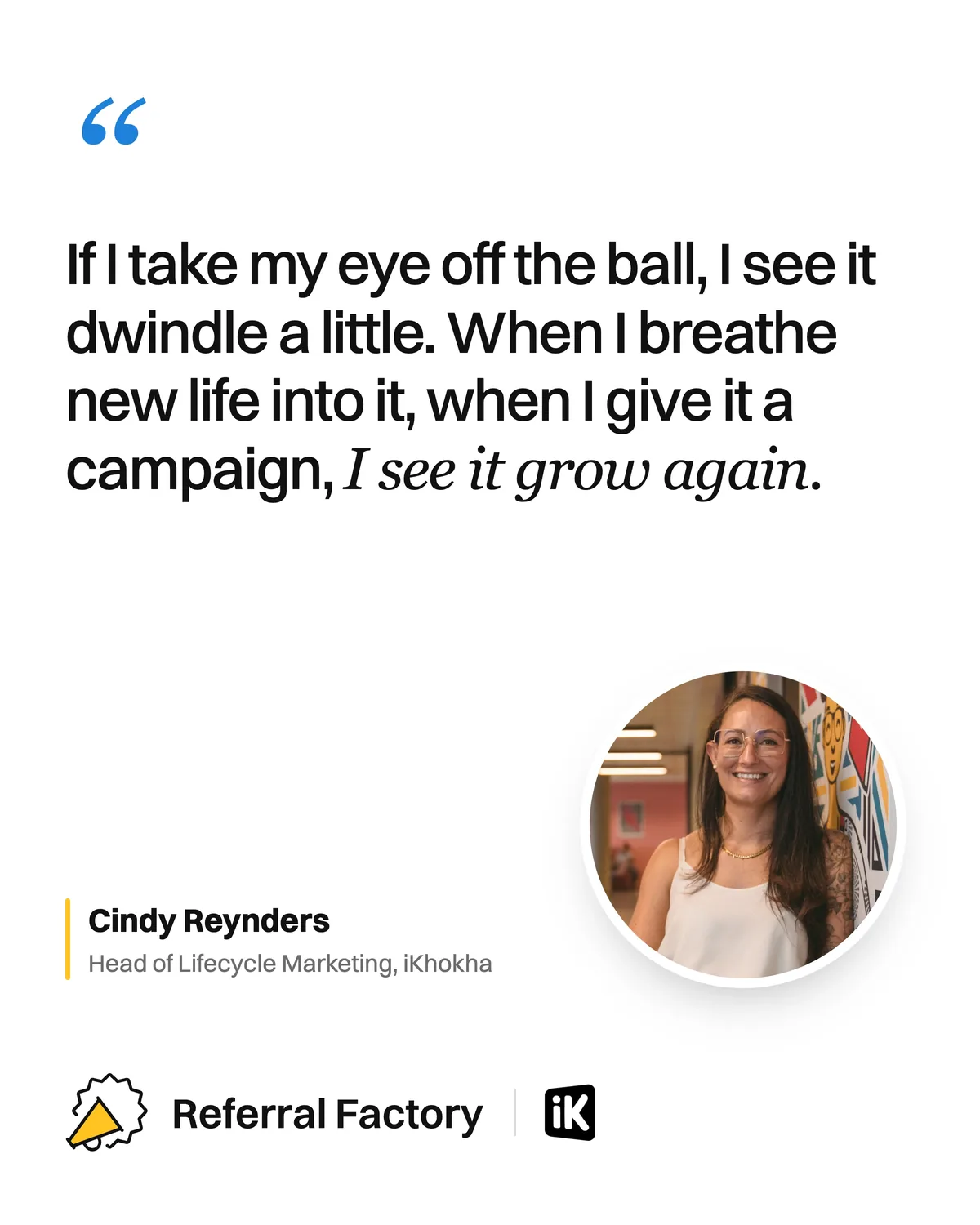 Cindy Reynders of iKhokha, "If I take my eye off the ball, I see it dwindle a little. When I breathe new life into it, when I give it a campaign, I see it grow again."