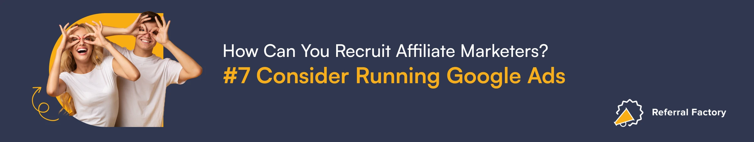 how to recruit affiliate marketers consider running google ads referral factory