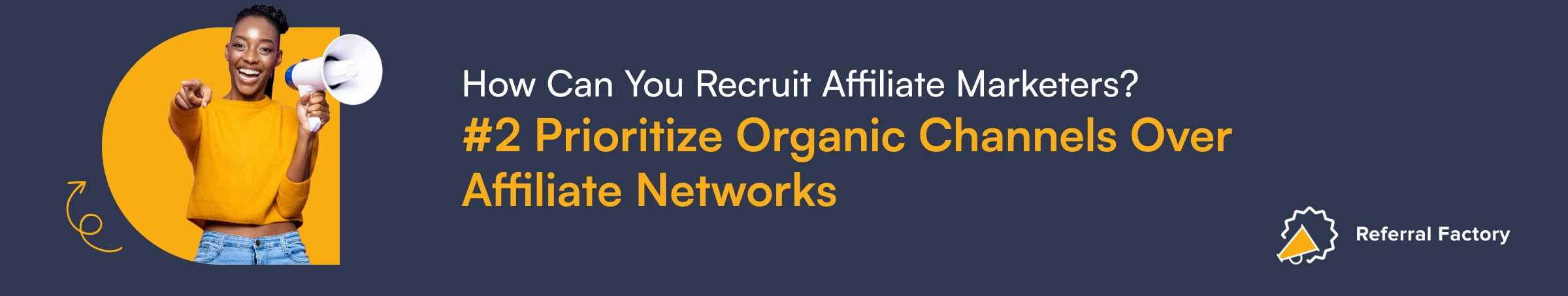 how to recruit affiliate marketers prioritize organic channels over affiliate networks referral factory