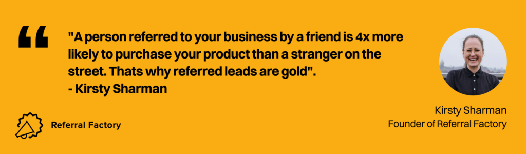quote kirsty sharman a person referred to your business friend referrals referred leads are gold